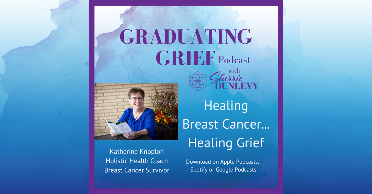 Healing Breast Cancer/Healing Grief