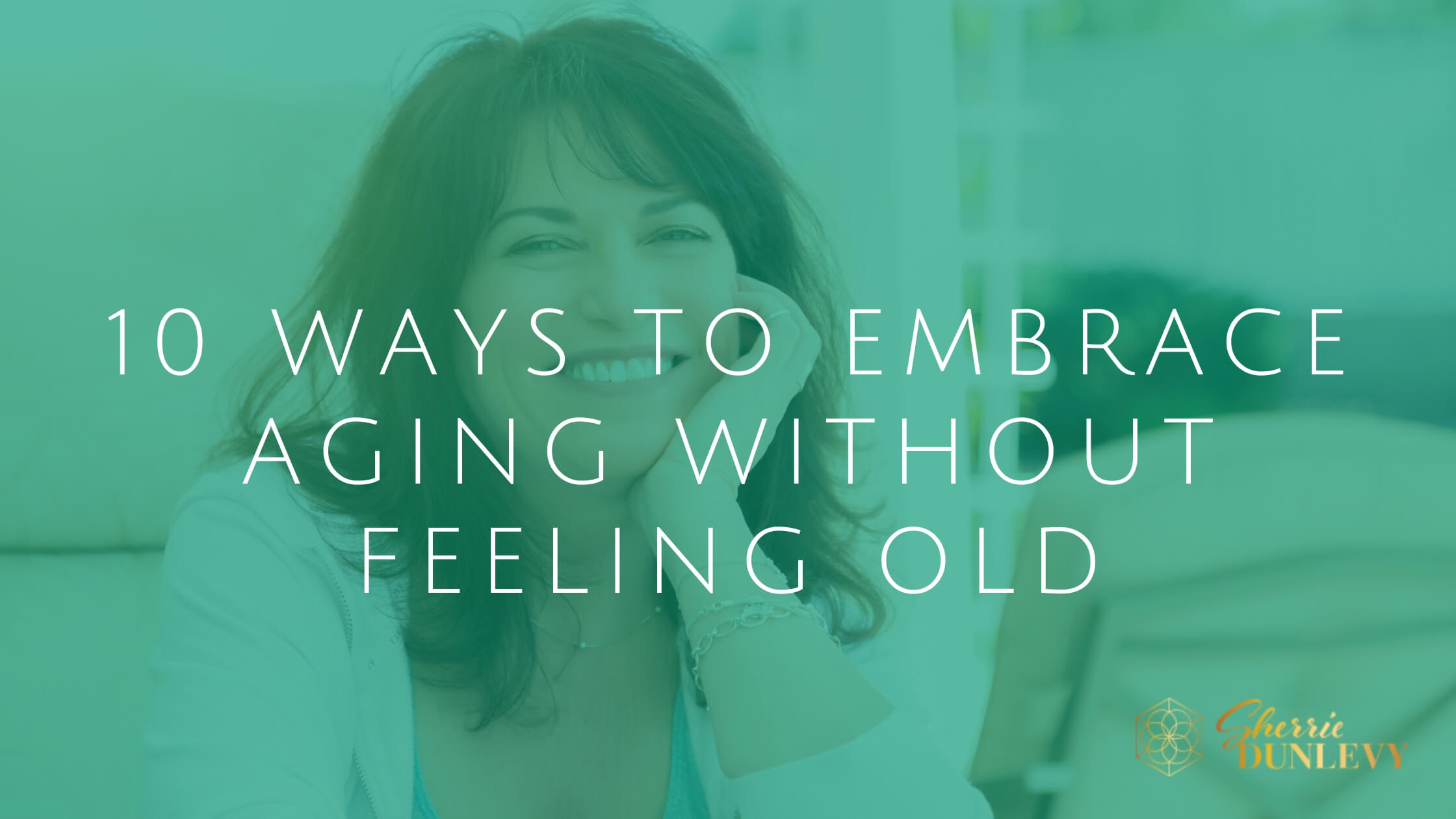 10 Ways to Embrace Aging Without Feeling Old